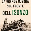 La Grande Guerra Sul Fronte Dell'isonzo