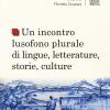 Un Incontro Lusofono Plurale Di Lingue, Letterature, Storie, Culture