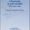La Prospettiva Relazionale In Psicoanalisi. Storia, Teoria E Clinica