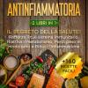 Dieta Antinfiammatoria. Il Segreto Della Salute! Rafforza Il Tuo Sistema Immunitario, Riattiva Il Metabolismo, Perdi Peso In Modo Sano E Riduci L'infiammazione