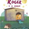 Roger E Il Riccio. Ediz. Illustrata