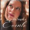 Da Sogno A Evento: Come Diventare Event & Wedding Planner, Costruire Un Lavoro Vero E Vivere Di Emozioni