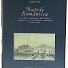 Napoli Romantica. Stampe, Acquerelli, Disegni E Ricordi Di Viaggiatori Stranieri (1820-1850)