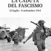 La Caduta Del Fascismo. 25 Luglio-8 Settembre 1943