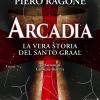Arcadia. La vera storia del santo Graal