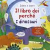 I Dinosauri. Il Libro Dei Perch. Ediz. Illustrata