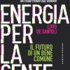 Energia Per La Gente. Il Futuro Di Un Bene Comune