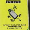 Bye Byte. Internet E Nuove Tecnologie Per Organizzare Il Viaggio Perfetto