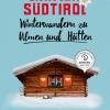 Einfach Sdtirol. Winterwandern zu Almen und Htten. 30 einfache und entspannte Wintertouren in Sdtirol