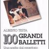 100 Grandi Balletti. Una Scelta Dal Repertorio Del Migliore Teatro Di Danza