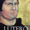 Lutero. L'uomo Della Rivoluzione