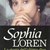 Sophia Loren. La Storia Dell'ultima Diva