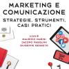 Marketing e comunicazione. Strategie, strumenti, casi pratici