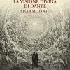 La Visione Divina Di Dante. Studi Su Dante