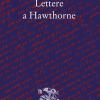 Lettere A Hawthorne. Testo Inglese A Fronte