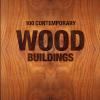 100 Contemporary Wood Buildings. Ediz. Inglese, Francese E Tedesca