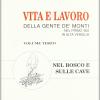 Vita E Lavoro Della Gente De' Monti Nel Primo '900 In Alta Versilia. Vol. 3 - Nel Bosco E Sulle Cave