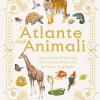 L'atlante Degli Animali. Una Guida Illustrata Alla Fauna Selvatica Di Tutto Il Mondo. Ediz. A Colori