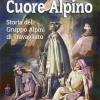 Cuore Alpino. Storia Del Gruppo Alpini Di Travagliato