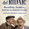 Imboressarse Dal Ridar! Barzellette, Freddure, Battute In Dialetto Veneto... Parch Par Ridar Ghe Xe Sempre Tempo
