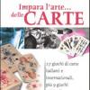 Impara l'arte... delle carte. 27 giochi di carte italiani e internazionali, pi 9 giochi originali