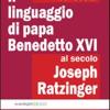 Il Linguaggio Di Papa Benedetto Xvi Al Secolo Joseph Ratzinger