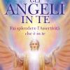 Gli Angeli In Te. Porta Pace E Cambiamenti Positivi Nella Tua Vita