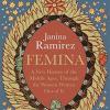 Femina: The instant Sunday Times bestseller  A New History of the Middle Ages, Through the Women Written Out of It