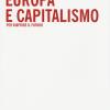 Europa E Capitalismo. Per Riaprire Il Futuro