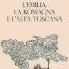 Storia dei confini d'Italia. L'Emilia, la Romagna e l'Alta Toscana