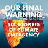 Our final warning: six degrees of climate emergency