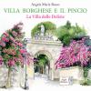 Villa Borghese e il Pincio. La villa delle delizie. Ediz. a colori