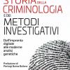 Storia Della Criminologia E Dei Metodi Investigativi. Dall'impronta Digitale Alle Moderne Analisi Genetiche