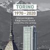 Torino 1970-2020. Una passeggiata lunga mezzo secolo nella citt che cambia