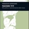 Fascismo 1919. Mito politico e nazionalizzazione delle masse