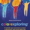 Colorexploring. Il metodo per conoscere se stessi e illuminare i lati oscuri della vita