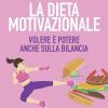 La Dieta Motivazionale. Volere  Potere Anche Sulla Bilancia