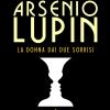 Arsenio Lupin. La Donna Dai Due Sorrisi. Vol. 3