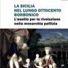 La Sicilia nel lungo Ottocento borbonico. L'assillo per la rivoluzione nella monarchia pattizia