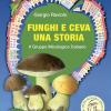 Funghi E Ceva, Una Storia. Il Gruppo Micologico Cebano