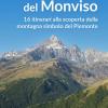 Sui Sentieri Del Monviso. 16 Itinerari Alla Scoperta Della Montagna Simbolo Del Piemonte