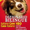 Dizionario Bilingue Italiano-cane, Cane-italiano. 150 Parole Per Imparare A Parlare Cane Correntemente