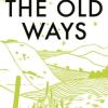 The Old Ways: A Journey on Foot [Lingua Inglese]