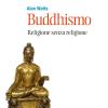 Buddhismo. Religione senza religione. Nuova ediz.