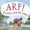 Arf! La Mia Vita Da Cane