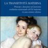 La transitivit materna. Principi e funzioni nel percorso evolutivo-esistenziale del S materno in una visione olistica