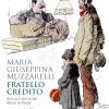 Fratello Credito. Storia E Storie Dei Monti Di Piet�