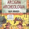 Arcigna Archeologia. Ediz. Illustrata