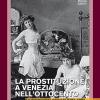 La Prostituzione A Venezia Nell'ottocento. Le Dominazioni Straniere (1797-1866)