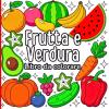 Frutta E Verdura Libro Da Colorare: Perfetto Per Bambini E Adulti. Include Frutta Tropicale, Verdure Fresche, Foglie, Rami E Molto Altro. Disegni ... Rilassarsi E Divertirsi Mentre Si Colora